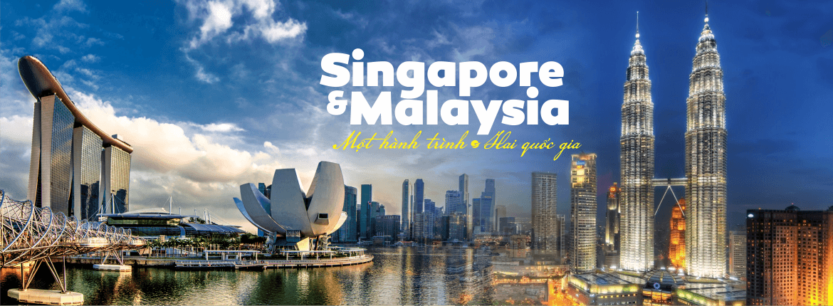 KHÁM PHÁ HAI QUỐC GIA SINGAPORE - MALAYSIA
